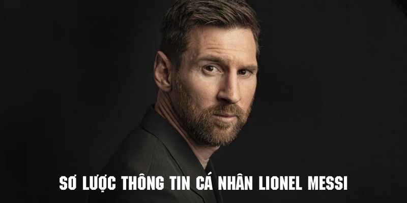 Thông tin tổng quan về Lionel Messi - cầu thủ số 1 thế giới